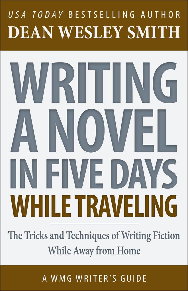 Writing a Novel in Five Days While Traveling (WMG Writer‘s Guides #14)