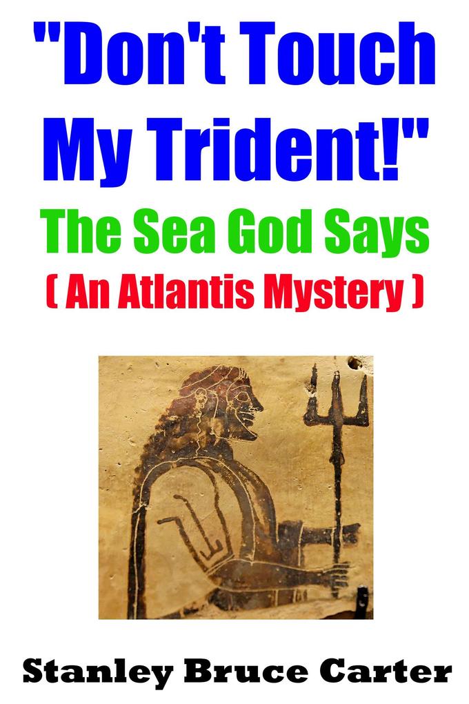 Don‘t Touch My Trident! The Sea God Says (An Atlantis Mystery)