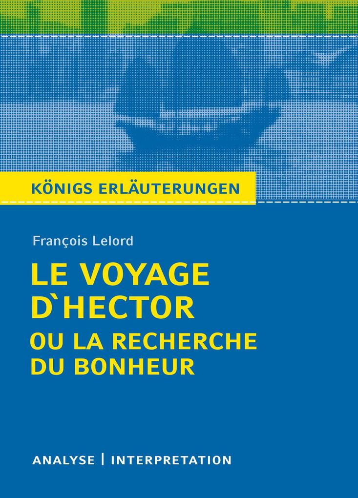 Le Voyage D‘Hector ou la recherche du bonheur. Königs Erläuterungen.