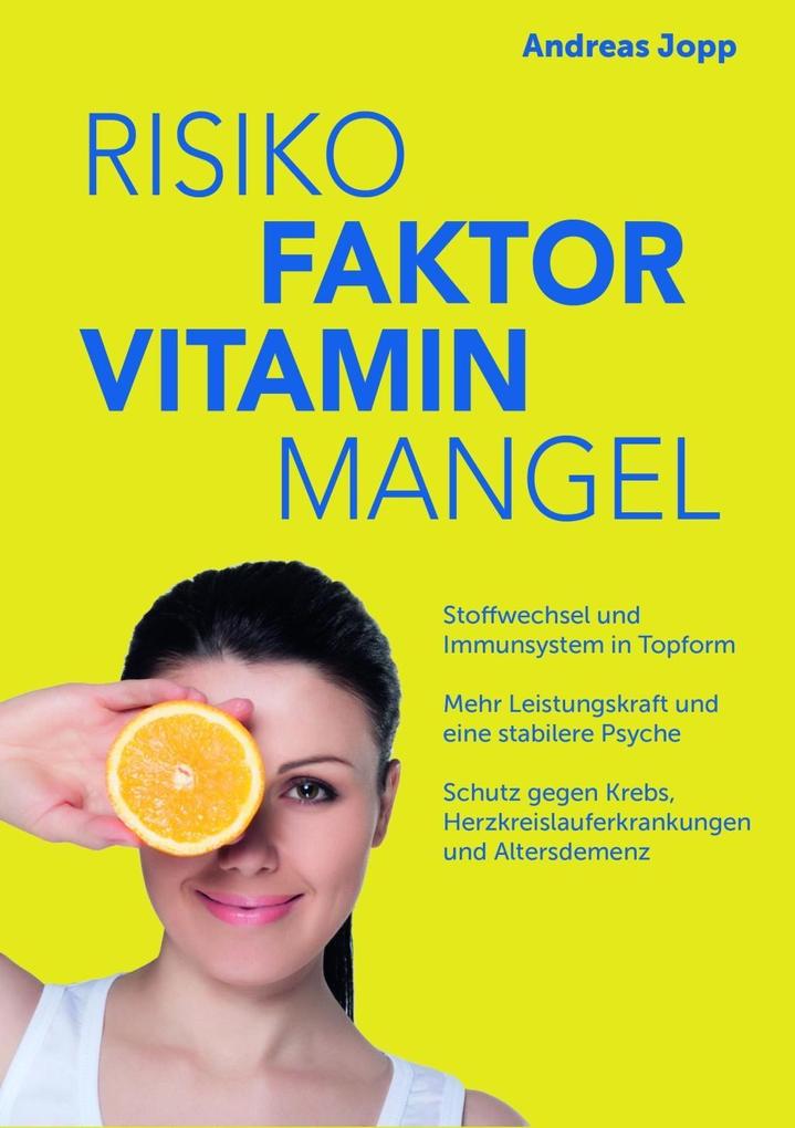 Risiko Faktor Vitamin Mangel. Das neue Wissen zu Vitaminen. Fit statt dauermüde. Langsamer altern. Das Risiko für Schlaganfall Krebs Demenz und Osteoporose senken.