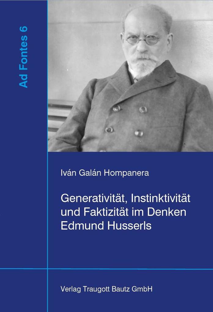 Generativität Instinktivität und Faktizität im Denken Edmund Husserls