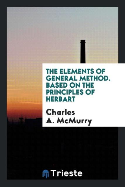 The Elements of General Method. Based on the Principles of Herbart