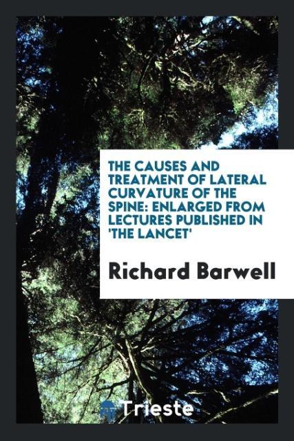 The Causes and Treatment of Lateral Curvature of the Spine