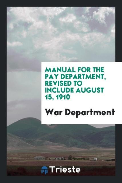 Manual for the Pay Department Revised to Include August 15 1910