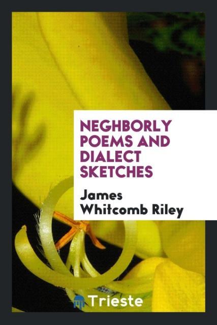 Neghborly Poems and Dialect Sketches