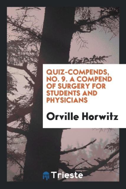 Quiz-Compends No. 9. A Compend of Surgery for Students and Physicians