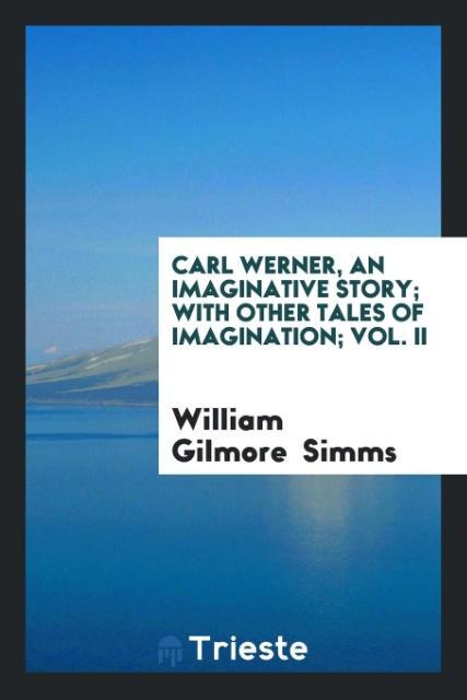 Carl Werner an Imaginative Story; With Other Tales of Imagination; Vol. II