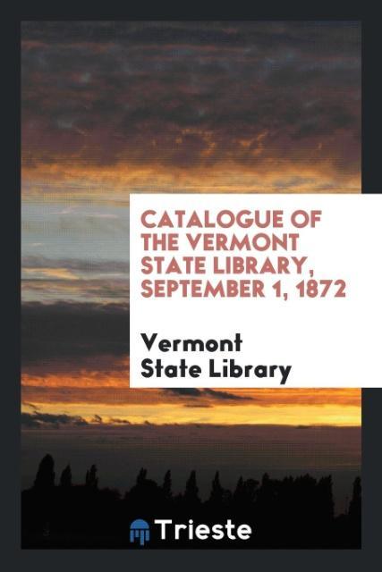 Catalogue of the Vermont State Library September 1 1872