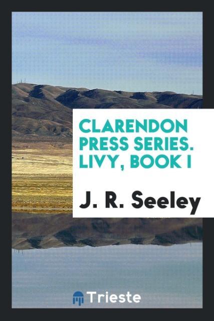 Clarendon Press Series. Livy Book I