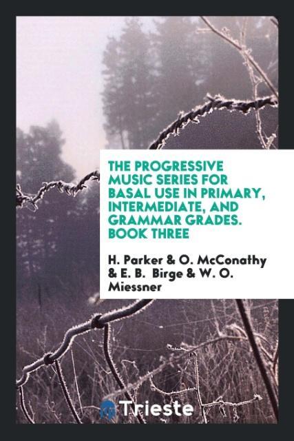 The Progressive Music Series for Basal Use in Primary Intermediate and Grammar Grades. Book Three