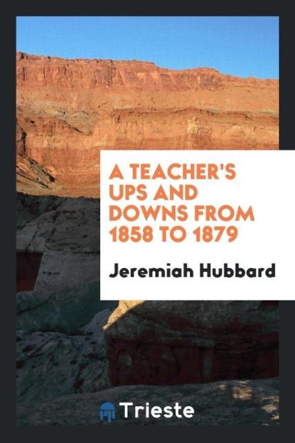A Teacher's Ups and Downs from 1858 to 1879