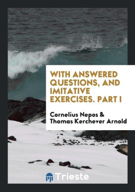 With Answered Questions and Imitative Exercises. Part I