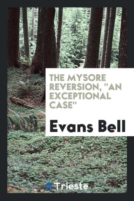 The Mysore Reversion 'An Exceptional Case'
