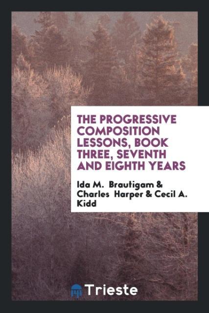 The Progressive Composition Lessons Book Three Seventh and Eighth Years