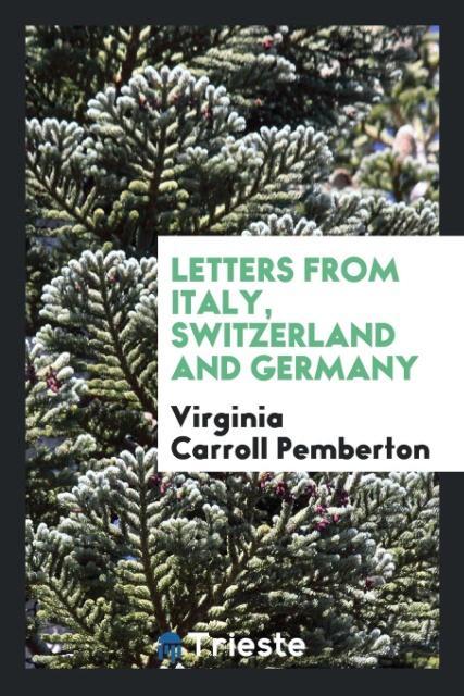 Letters from Italy Switzerland and Germany
