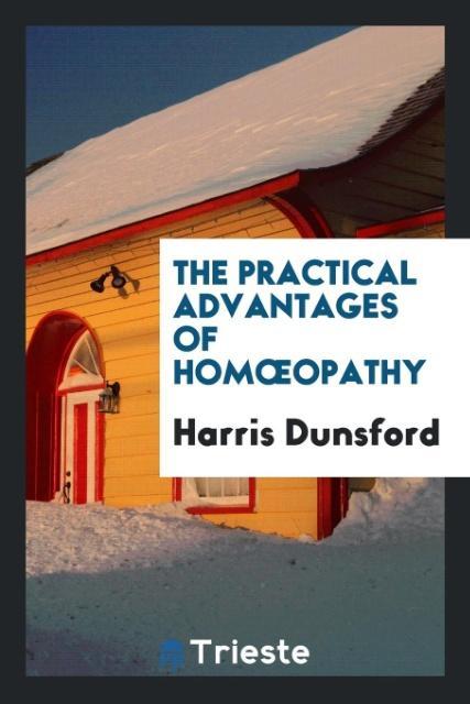 The Practical Advantages of Homopathy