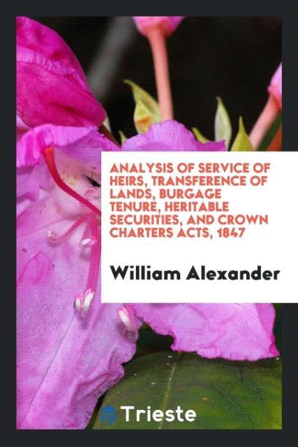 Analysis of Service of Heirs Transference of Lands Burgage Tenure Heritable Securities and Crown Charters Acts 1847