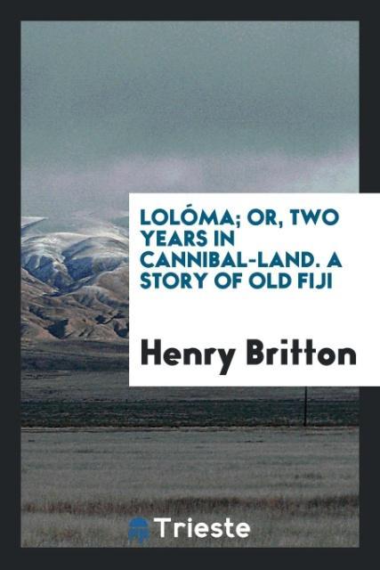 Lolóma; Or Two Years in Cannibal-Land. A Story of Old Fiji