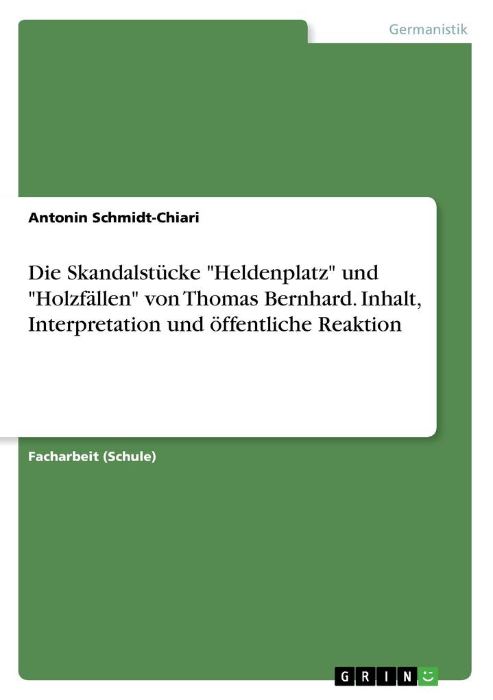 Image of Die Skandalstücke Heldenplatz und Holzfällen von Thomas Bernhard. Inhalt Interpretation und öffentliche Reaktion