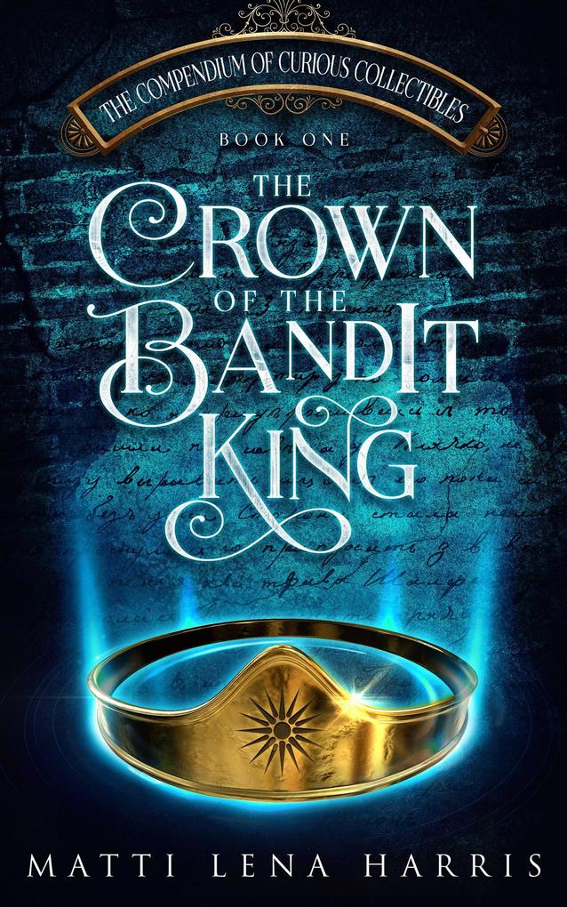The Crown of the Bandit King (The Compendium of Curious Collectibles #1)
