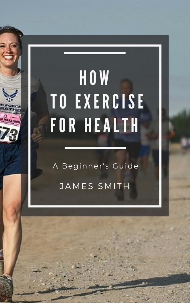 How to Exercise For Health (For Beginners)