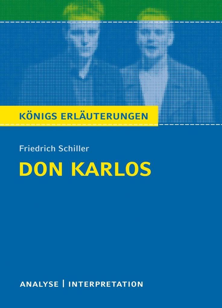 Don Karlos von Friedrich Schiller. Textanalyse und Interpretation mit ausführlicher Inhaltsangabe und Abituraufgaben mit Lösungen.