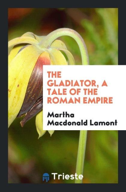 The Gladiator a Tale of the Roman Empire