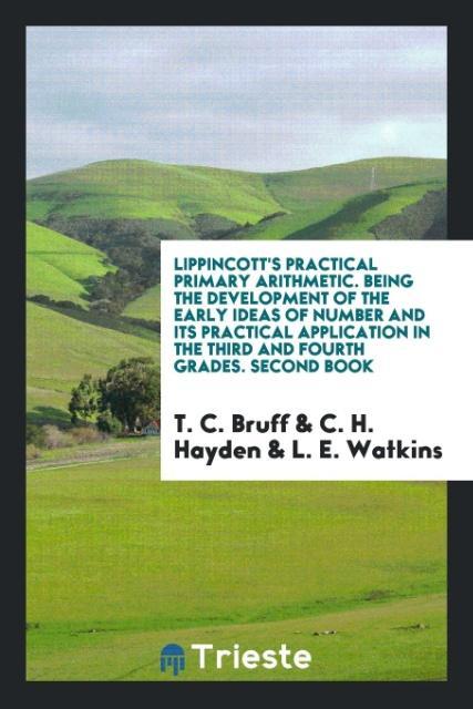 Lippincott‘s Practical Primary Arithmetic. Being the Development of the Early Ideas of Number and Its Practical Application in the Third and Fourth Grades. Second Book