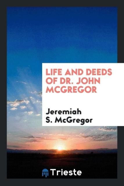 Life and Deeds of Dr. John McGregor