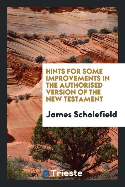 Hints for Some Improvements in the Authorised Version of the New Testament