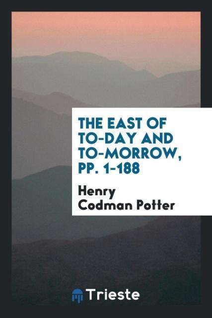 The East of To-Day and To-Morrow pp. 1-188
