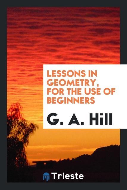 Lessons in Geometry for the Use of Beginners