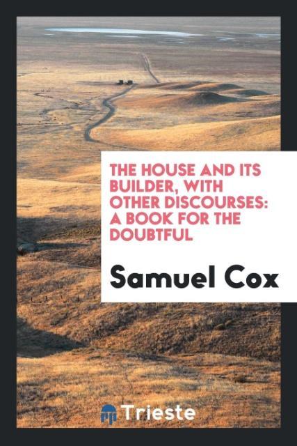 The House and Its Builder with Other Discourses