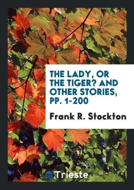 The Lady or the Tiger? And Other Stories pp. 1-200