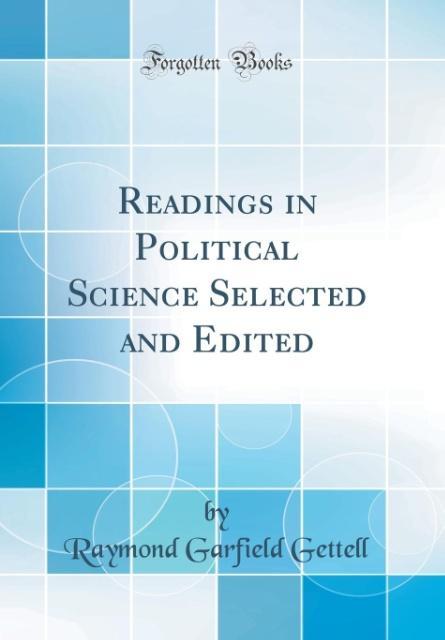 Readings in Political Science Selected and Edited (Classic Reprint) als Buch von Raymond Garfield Gettell