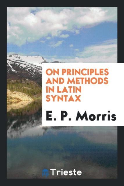 On Principles and Methods in Latin Syntax