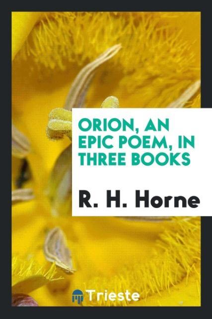 Orion an Epic Poem in Three Books