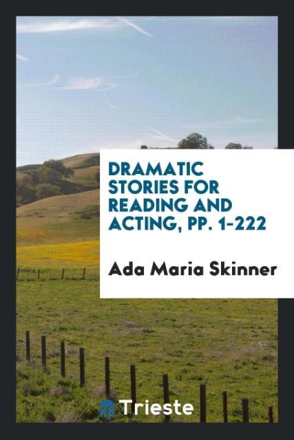 Dramatic Stories for Reading and Acting pp. 1-222