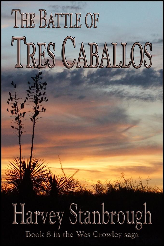 The Battle of Tres Caballos (The Wes Crowley Series #18)