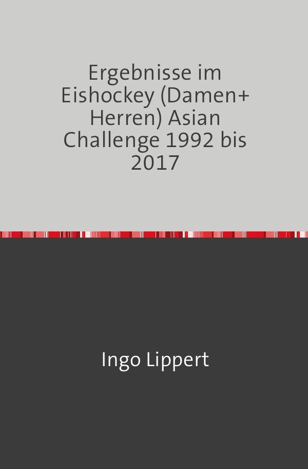 Sportstatistik / Ergebnisse im Eishockey (Damen+Herren) Asian Challenge 1992 bis 2017