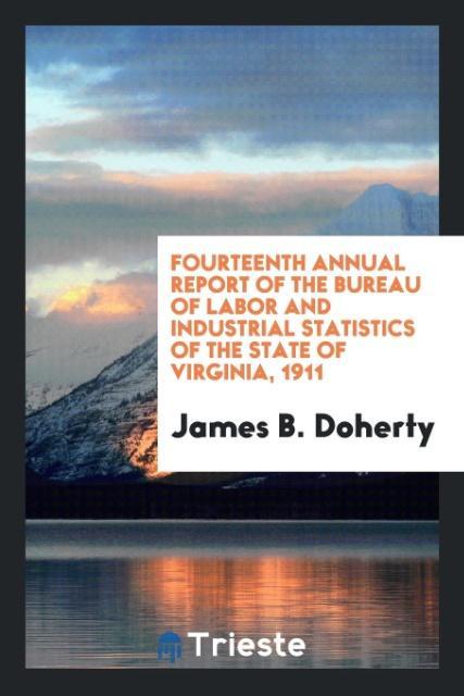 Fourteenth Annual Report of the Bureau of Labor and Industrial Statistics of the State of Virginia 1911