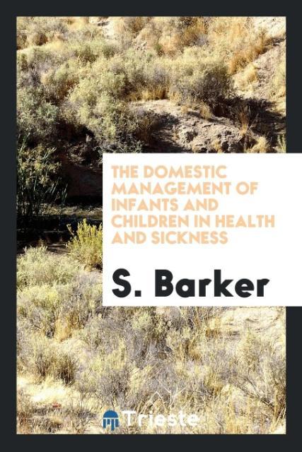 The Domestic Management of Infants and Children in Health and Sickness