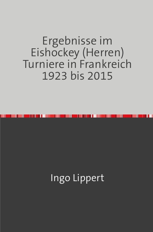 Sportstatistik / Ergebnisse im Eishockey (Herren) Turniere in Frankreich 1923 bis 2015