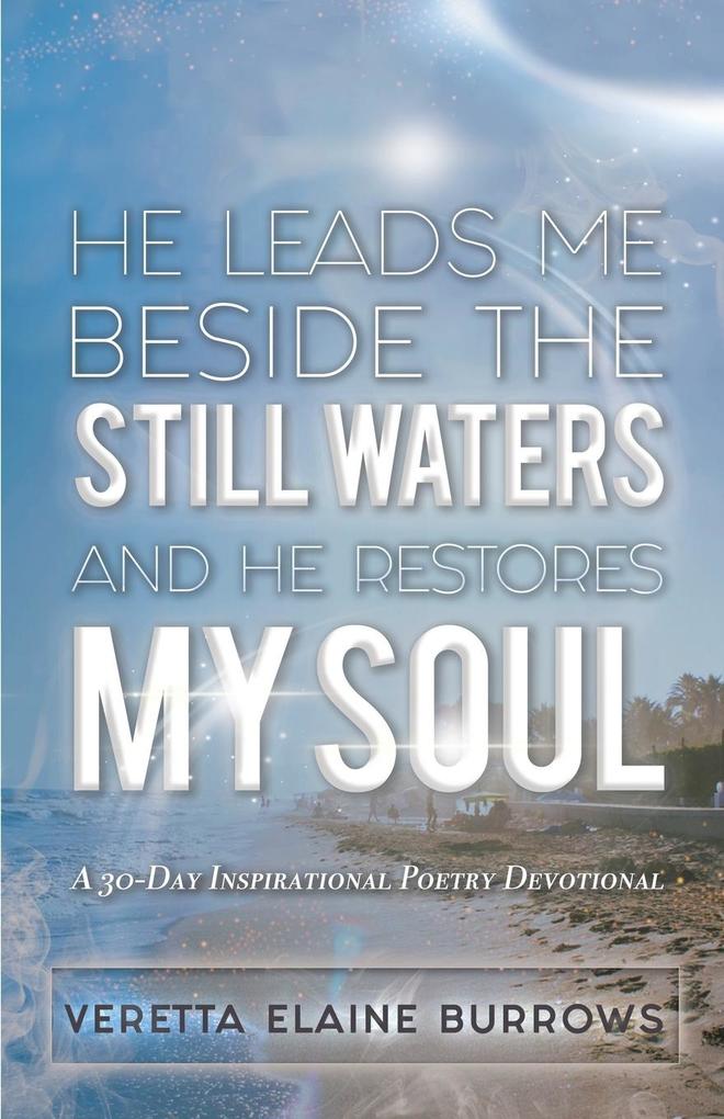 HE LEADS ME BESIDE THE STILL WATERS AND HE RESTORES MY SOUL