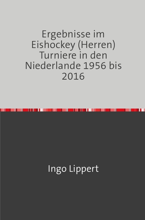 Sportstatistik / Ergebnisse im Eishockey (Herren) Turniere in den Niederlande 1956 bis 2016