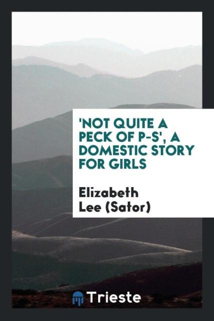 'Not Quite a Peck of P-S' a Domestic Story for Girls
