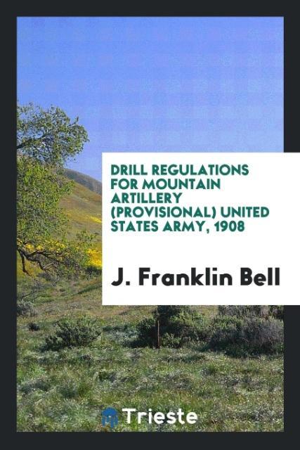 Drill Regulations for Mountain Artillery (Provisional) United States Army 1908