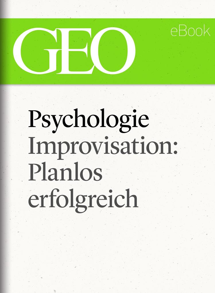 Psychologie: Improvisation: Planlos erfolgreich (GEO eBook Single)