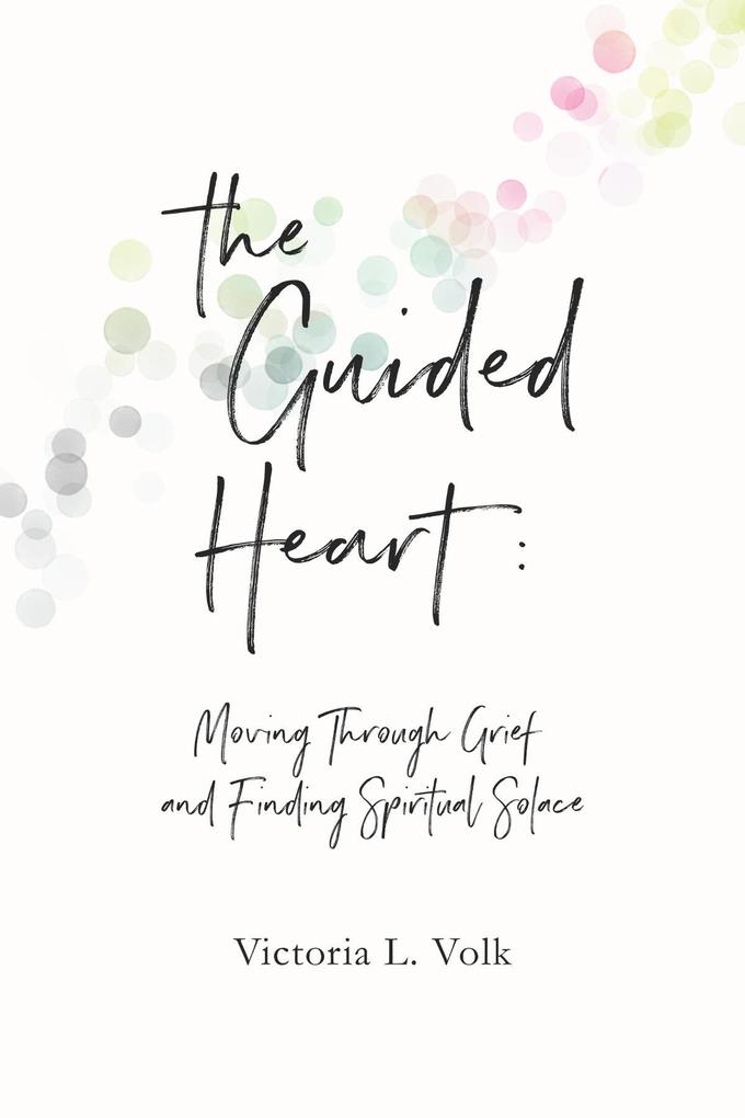 The Guided Heart: Moving Through Grief and Finding Spiritual Solace