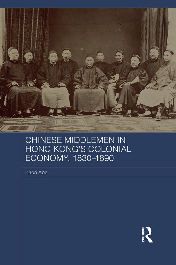 Chinese Middlemen in Hong Kong's Colonial Economy 1830-1890